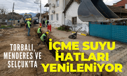 Torbalı, Menderes ve Selçuk’ta içme suyu hatları yenileniyor