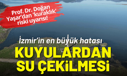 Prof. Dr. Doğan Yaşar 'kuraklık' riski geçmedi: İzmir'in hatası kuyulardan su çekilmesi!