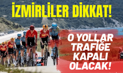 İzmirliler dikkat: O yollar trafiğe kapalı olacak!
