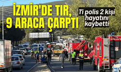 İzmir'de TIR, 9 araca çarptı: 1'i polis 2 kişi hayatını kaybetti
