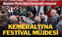 Başkan Mutlu'dan Kemeraltı'na festival müjdesi