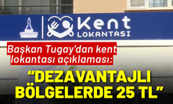 Başkan Tugay'dan kent lokantası açıklaması: Dezavantajlı bölgelerde 25 TL'ye satılacak