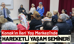 Konak'ın İleri Yaş Merkezi'nde hareketli yaşam semineri