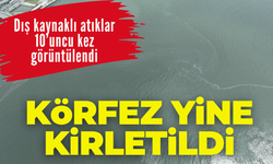 Körfez yine kirletildi: Dış kaynaklı atıklar 10’uncu kez görüntülendi