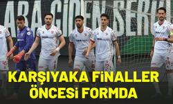 Karşıyaka finaller öncesi formda
