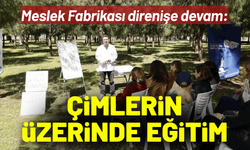 Meslek Fabrikası direnişe devam: Çimlerin üzerinde eğitim