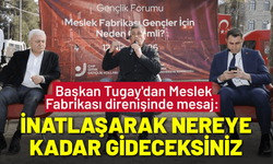 Başkan Tugay'dan Meslek Fabrikası direnişinden mesaj