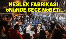 Meslek Fabrikası önünde gece nöbeti