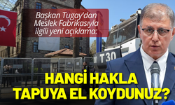 Başkan Tugay'dan yeni açıklama: Hangi hakla tapuya el koydunuz?