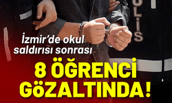 İzmir’de okul saldırısı sonrası 8 öğrenci gözaltında!