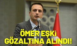 Ömer Eşki gözaltına alındı!