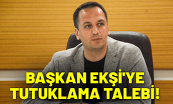Başkan Ömer Ekşi'ye tutuklama talebi!