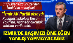 Özgür Özel'den mesaj seli: İzmir'de başımızı önümüze eğdirmeyeceğiz!