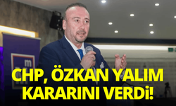 CHP, Özkan Yalım kararını verdi!