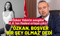 Özkan Yalım'ın sevgilisi A.A.'nın ifadesi ortaya çıktı!