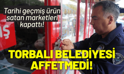 Torbalı Belediyesi, tarihi geçmiş ürün satan marketleri kapattı!