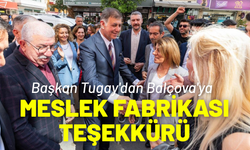 Başkan Tugay'dan Balçova'ya Meslek Fabrikası teşekkürü