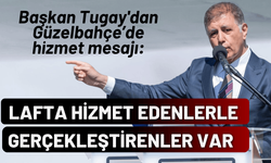 Başkan Tugay'dan hizmet mesajı: Lafta hizmet edenler ile gerçekleştirenler var