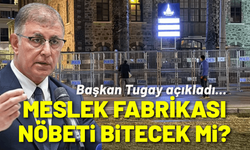 Meslek Fabrikası direniş nöbeti bitecek mi? Başkan Tugay açıkladı...