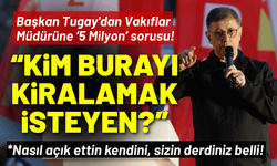 Başkan Tugay'dan Vakıflar Müdürüne sert yanıt: Kim burayı kiralayacağım diyen?