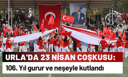 Urla'da 23 Nisan Coşkusu: 106. Yıl gurur ve neşeyle kutlandı