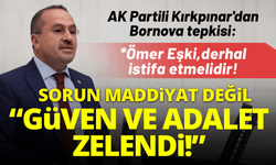 AK Partili Kırkpınar'dan Bornova tepkisi: Mesele maddiyat değil, güven ve adalet zedelendi!