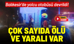 Balıkesir'de yolcu otobüsü devrildi: Çok sayıda ölü ve yaralı var