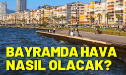 Bayramda İzmir'de hava nasıl olacak?