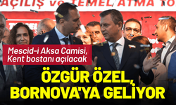 Özgür Özel, Bornova'da iki önemli açılışa katılacak