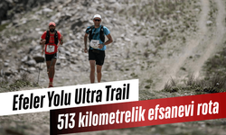 Efeler Yolu Ultra Trail: 513 kilometrelik efsanevi rota