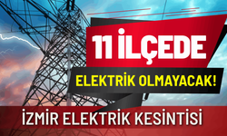 İzmir'de 11 ilçede elektrik kesintisi... Hangi ilçelerde elektrikler kesilecek?