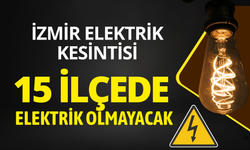 İzmir'de 15 ilçede elektrik kesintisi... Hangi ilçelerde elektrikler kesilecek?