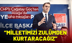 CHP'li Çağatay Güç: İktidar olacağız ve milletimizi zulümden kurtaracağız