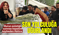 Burun estetiği sonrası ölen Hatice, son yolculuğa uğurlandı