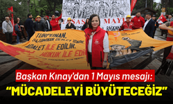 Başkan Kınay'dan 1 Mayıs mesajı: Mücadeleyi birlikte büyüteceğiz