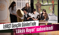 İzBBŞT Gençlik Günleri'nde 'Lüküs Hayat' sahnelendi
