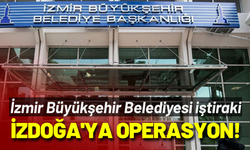 İzmir Büyükşehir Belediyesi iştiraki İZDOĞA'ya operasyon
