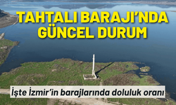 İzmir barajlarında son tablo: Tahtalı Barajı'nda yüzler güldü