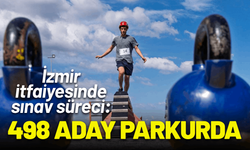 İzmir itfaiyesinde sınav süreci: 498 aday parkurda