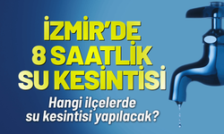 İzmir'de 8 saatlik su kesintisi... Hangi ilçelerde su kesintisi yapılacak?
