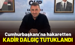 Meclis Üyesi Kadir Dalgıç, Cumhurbaşkanı’na hakaretten tutuklandı