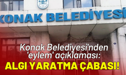 Konak Belediyesi'nden 'eylem' açıklaması: Suç, emek mücadelesi kılıfına sokuluyor!