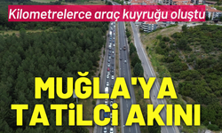 Muğla'ya tatilci akını: kilometrelerce araç kuyruğu