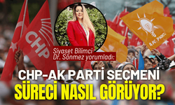 Siyaset Bilimci Dr. Sönmez yorumladı: CHP-AK Parti seçmeni süreci nasıl görüyor?