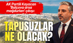 AK Partili Kayacan 'Balçova arsa mağdurları' çıkışı: Tapusuzlar ne olacak?
