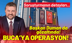 Buca Belediyesine operasyon: Başkan Duman gözaltında!