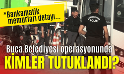 Buca Belediyesi'ne operasyonda kimler tutuklandı?