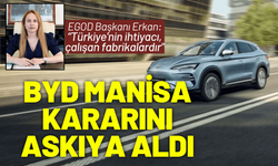 BYD Manisa kararını askıya aldı: EGOD Başkanından açıklama