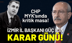 CHP'de İzmir İl Başkanı için karar günü!