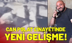 Can Polat cinayetinde yeni gelişme!